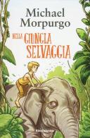 Nella giungla selvaggia di Michael Morpurgo edito da Mondadori Electa