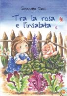 Tra la rosa e l'insalata di Simonetta Dani edito da Berica Editrice