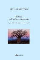 Ritratto dell'anima del mondo. Saggio sulla realtà in pensieri e immagini. Ediz. illustrata di Luca Sciortino edito da Il Torchio (Padova)