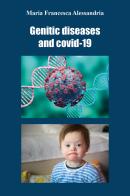 Genetic diseases and Covid-19 di Maria Francesca Alessandria edito da Youcanprint