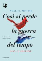 Così si perde la guerra del tempo di Amal El-Mohtar, Max Gladstone edito da Mondadori