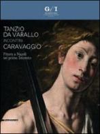 Tanzio da Varallo incontra Caravaggio. Pittura a Napoli nel primo Seicento. Catalogo della mostra (Napoli, 24 ottobre 2014-16 gennaio 2015) edito da Silvana