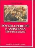 Poveri, opere pie e assistenza. Dall'unità al fascismo di Antonio Fiori edito da Studium