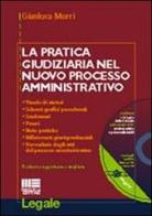 La pratica giudiziaria nel nuovo processo amministrativo. Con CD-ROM di Gianluca Morri edito da Maggioli Editore