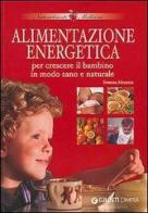 Alimentazione energetica. Per crescere il bambino in modo sano e naturale di Simona Mezzera edito da Demetra