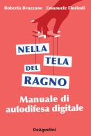 Nella tela del ragno. Manuale di autodifesa digitale di Roberta Bruzzone, Emanuele Florindi edito da De Agostini