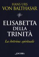 Elisabetta della Trinità. La dottrina spirituale di Hans Urs von Balthasar edito da Ancora