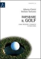 Imparare il golf. Come prendere l'handicap in pochi mesi di Alberto Clerici, Stefano Taricone edito da Aracne