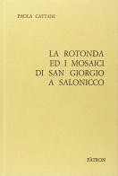 La rotonda e i mosaici di San Giorgio a Salonicco di P. Cattani edito da Pàtron