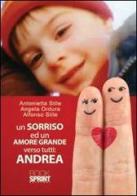 Un sorriso ed un amore grande verso tutti. Andrea di Angela Ordura, Antonietta Stile, Alfonso Stile edito da Booksprint