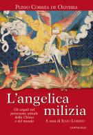 L' angelica milizia. Gli angeli nel panorama attuale della Chiesa e del mondo di Plinio Corrêa de Oliveira edito da Cantagalli