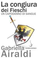 La congiura dei Fieschi. Un capodanno di sangue di Gabriella Airaldi edito da Salerno Editrice