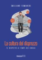 La cultura del disprezzo. Il rispetto ai tempi dei social di Emiliano Fumaneri edito da Berica Editrice
