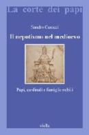 Il nepotismo nel Medioevo. Papi, cardinali e famiglie nobili di Sandro Carocci edito da Viella