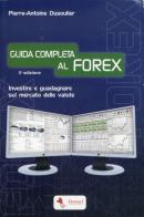 Guida completa al FOREX. Investire e guadagnare sul mercato delle valute di Pierre-Antoine Dusoulier edito da Borsari