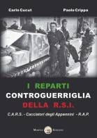 I reparti controguerriglia della R.S.I. di Carlo Cucut, Paolo Crippa edito da Marvia