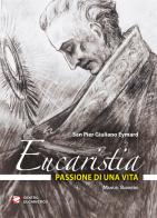 Eucaristia, passione di una vita. San Pier Giuliano Eymard di Manuel Barbiero edito da Centro Eucaristico