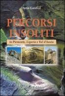 Percorsi insoliti in Piemonte, Liguria e Val d'Aosta di Dario Gardiol edito da Graphot