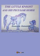 The little knight and his peculiar horse di Emanuela Guttoriello edito da Youcanprint