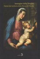 Le immagini della Vergine. Dipinti del territorio della diocesi di Viterbo di Giannino Tiziani edito da Archeoares