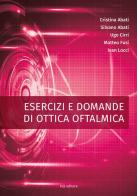 Esercizi e domande di ottica oftalmica di Cristina Abati, Silvano Abati, Ugo Cirri edito da Fabiano