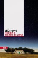 Nebbia e chiaro di luna di Mesa Selimovic edito da Bottega Errante Edizioni
