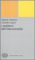 I problemi dell'intenzionalità di Alberto Voltolini, Clotilde Calabi edito da Einaudi