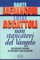 Non stancatevi del Vangelo. Un vescovo e un papà ai catechisti e agli educatori di Dante Lafranconi, Luigi Accattoli edito da EDB