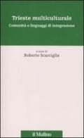 Trieste multiculturale. Comunità e linguaggi di integrazione edito da Il Mulino