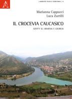 Il crocevia caucasico. Scritti su Armenia e Georgia di Luca Zarrilli, Marianna Cappucci edito da Aracne