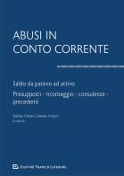 Abusi in conto corrente. Saldo da passivo ad attivo. Presupposti, riconteggio, consulenze, precedenti edito da Giuffrè