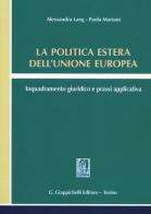 La politica estera dell'Unione europea. Inquadramento giuridico e prassi applicativa di Alessandra Lang, Paola Mariani edito da Giappichelli