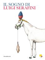 Il sogno di Luigi Serafini. Ediz. illustrata edito da Silvana