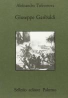 Giuseppe Garibaldi di Aleksandra Toliverova edito da Sellerio Editore Palermo
