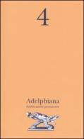 Adelphiana. Pubblicazione permanente vol.4 edito da Adelphi