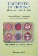 L'appetito: un crimine? Adolescenza e cultura del limite edito da Franco Angeli