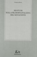 Sei studi sulla filosofia italiana del Novecento di Francesca Rizzo edito da Rubbettino