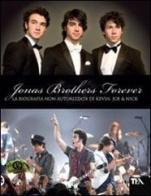 Jonas Brothers forever. La biografia non autorizzata di Kevin, Joe & Nick edito da TEA
