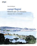 Campi Flegrei. Tessere per un mosaico-Weave for a mosaic. Ediz. a colori di Franco Bevilacqua edito da artem