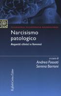 Narcisismo patologico. Aspetti clinici e forensi edito da Raffaello Cortina Editore