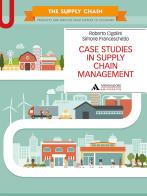 Case studies in supply chain management di Roberto Cigolini, Simone Franceschetto edito da Mondadori Università