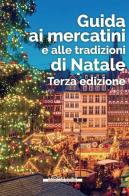 Guida ai mercatini e alle tradizioni di Natale edito da Morellini