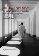 Gli umani documenti. Le cartelle cliniche dell'ospedale psichiatrico di Maggiano edito da Maria Pacini Fazzi Editore