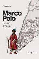 Marco Polo. La vita è viaggio di Francesco Jori edito da Editoriale Programma