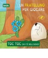 Toc toc chi c'è nell'uovo? Un fratellino per giocare. Ediz. illustrata di Serena Riffaldi edito da Edizioni del Baldo