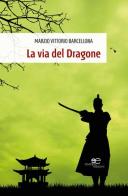 La via del dragone di Marzio V. Barcellona edito da Europa Edizioni
