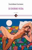 Io dormo nuda di Loredana Lorusso edito da Genesi Editrice
