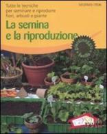 La semina e la riproduzione. Tutte le tecniche per seminare e riprodurre fiori, arbusti e piante. Ediz. illustrata di Siegfried Stein edito da Red Edizioni