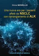 Una nuova era per i pazienti affetti da NSCLC con riarrangiamento di ALK di Silvia Novello edito da Minerva Medica
