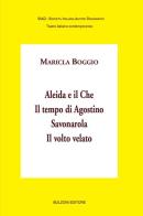 Aleida e il Che-Il tempo di Agostino-Savonarola-Il volto velato di Maricla Boggio edito da Bulzoni